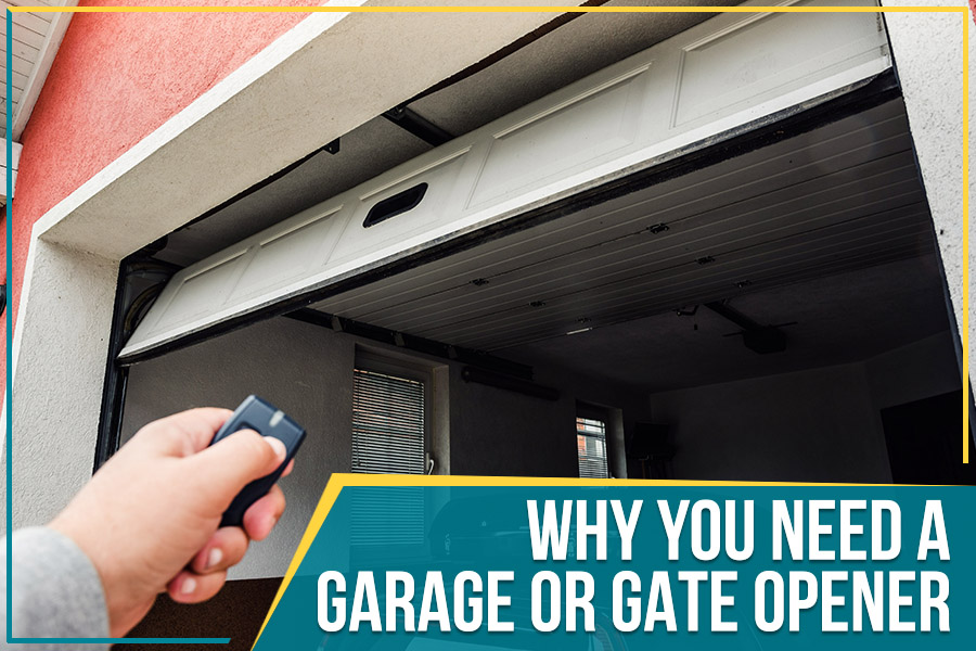 Why You Need A Garage Or Gate Opener