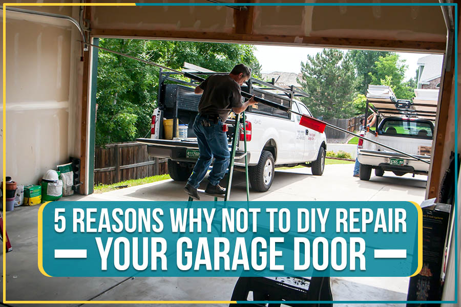 5 Reasons Why Not To Diy Repair Your Garage Door